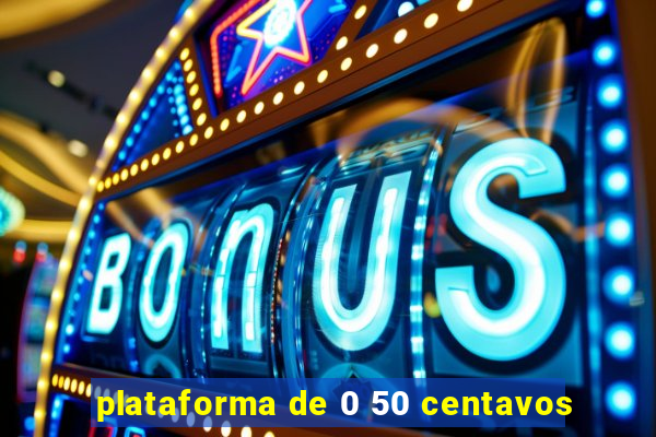 plataforma de 0 50 centavos